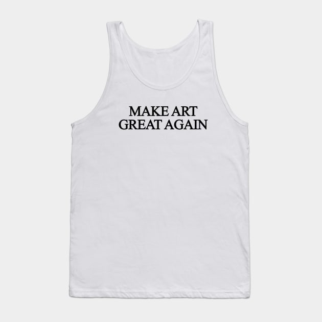 Make Art Great Again Tank Top by sergiovarela